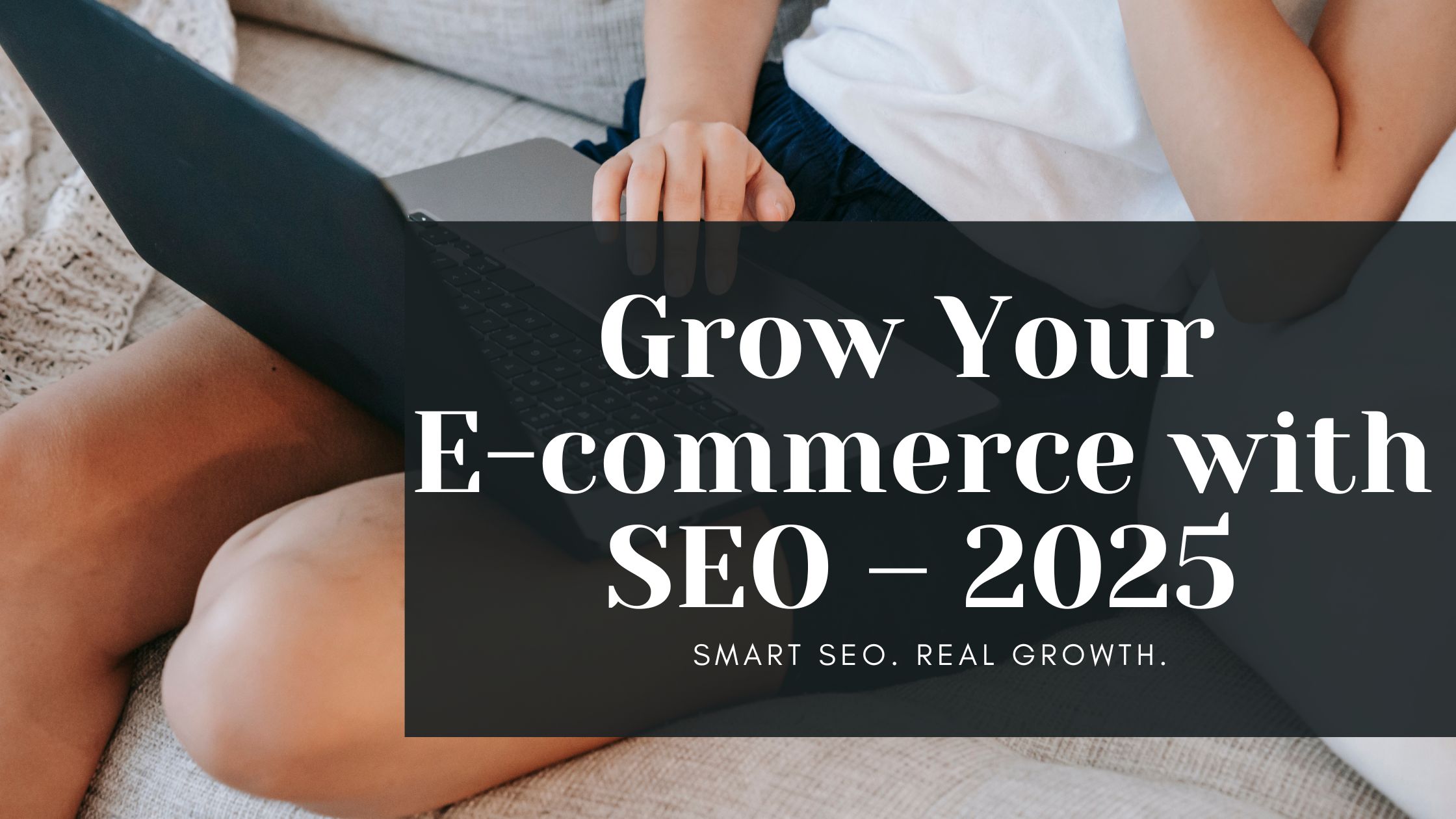 how to grow e-commerce business with SEO