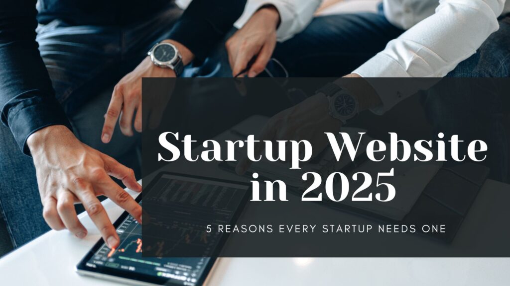 Startup Website in 2025 – Why Every Business Needs One